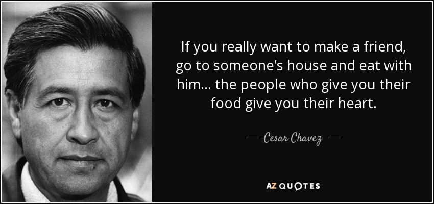 Cesar Chavez quote: If you really want to make a friend, go to...