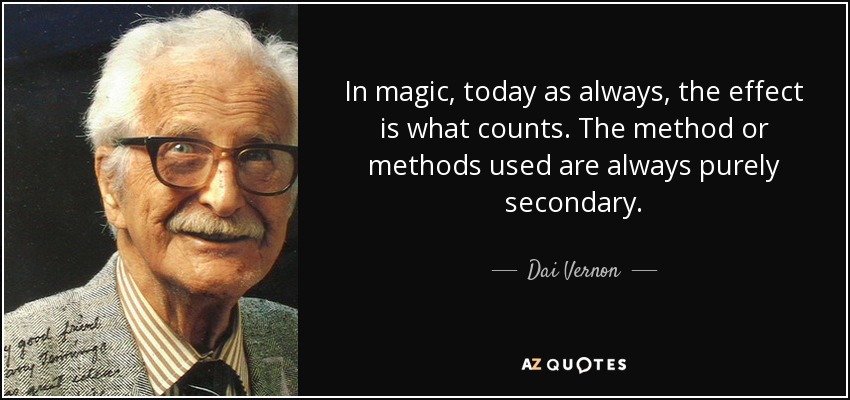quote-in-magic-today-as-always-the-effect-is-what-counts-the-method-or-methods-used-are-always-dai-vernon-69-67-85.jpg