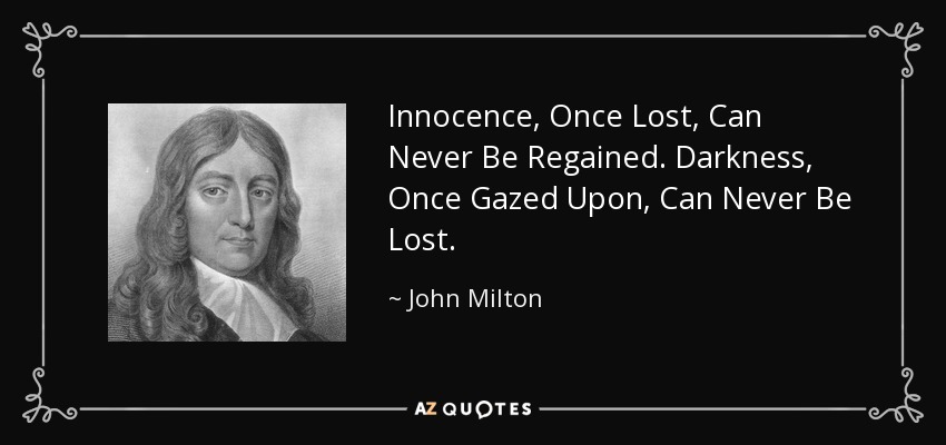 John Milton quote: Innocence, Once Lost, Can Never Be Regained