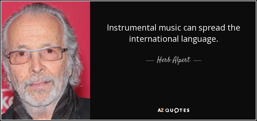 Instrumental music can spread the <b>international language</b>. - Herb Alpert - quote-instrumental-music-can-spread-the-international-language-herb-alpert-0-62-60