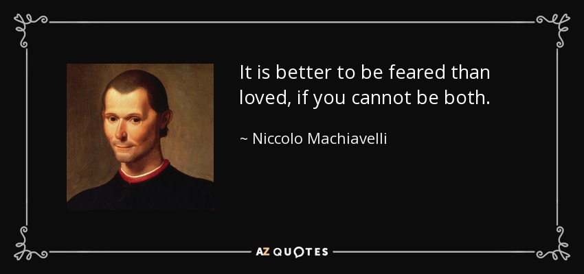 Image result for "It is better to be feared than loved, if you cannot be both." Niccolo Machiavelli blogspot.com
