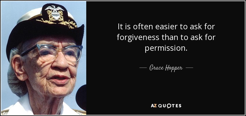Grace Hopper quote: It is often easier to ask for forgiveness than to...