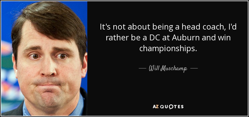 quote-it-s-not-about-being-a-head-coach-i-d-rather-be-a-dc-at-auburn-and-win-championships-will-muschamp-94-10-81.jpg