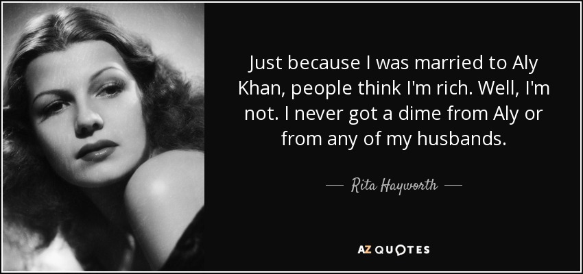 quote-just-because-i-was-married-to-aly-khan-people-think-i-m-rich-well-i-m-not-i-never-got-rita-hayworth-110-81-98.jpg