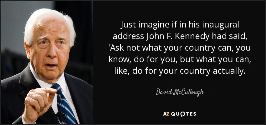 David McCullough quote: Just imagine if in his inaugural address John F