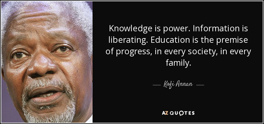 Kofi Annan quote: Knowledge is power. Information is liberating