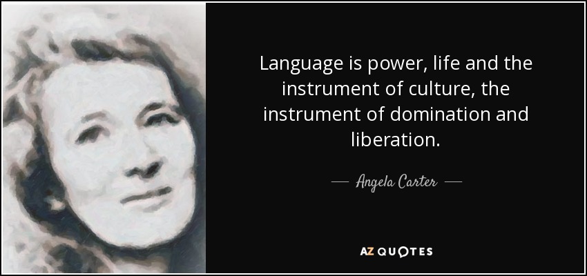 Angela Carter quote: Language is power, life and the instrument of