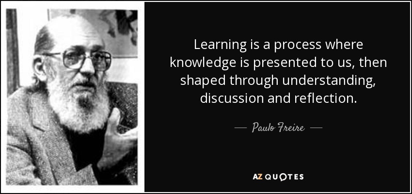 Paulo Freire quote: Learning is a process where knowledge is presented