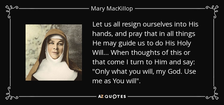 Mary MacKillop quote: Let us all resign ourselves into His hands, and