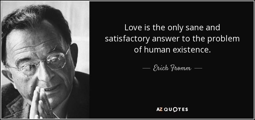 Erich Fromm quote: Love is the only sane and satisfactory answer to the...