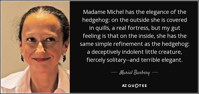http://www.azquotes.com/picture-quotes/quote-madame-michel-has-the-elegance-of-the-hedgehog-on-the-outside-she-is-covered-in-quills-muriel-barbery-39-19-49.jpg