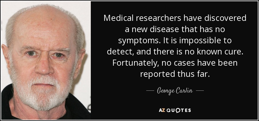 George Carlin quote: Medical researchers have discovered a new disease