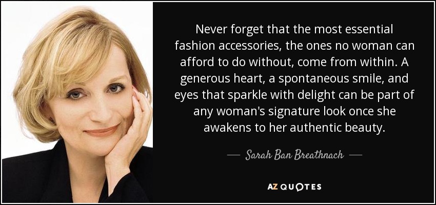 Never forget that the most essential fashion accessories, the ones no woman can afford to - quote-never-forget-that-the-most-essential-fashion-accessories-the-ones-no-woman-can-afford-sarah-ban-breathnach-80-58-02