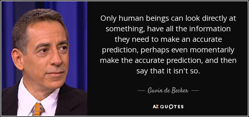 Only human beings can look directly at something, have all the information they need to - quote-only-human-beings-can-look-directly-at-something-have-all-the-information-they-need-gavin-de-becker-81-73-54