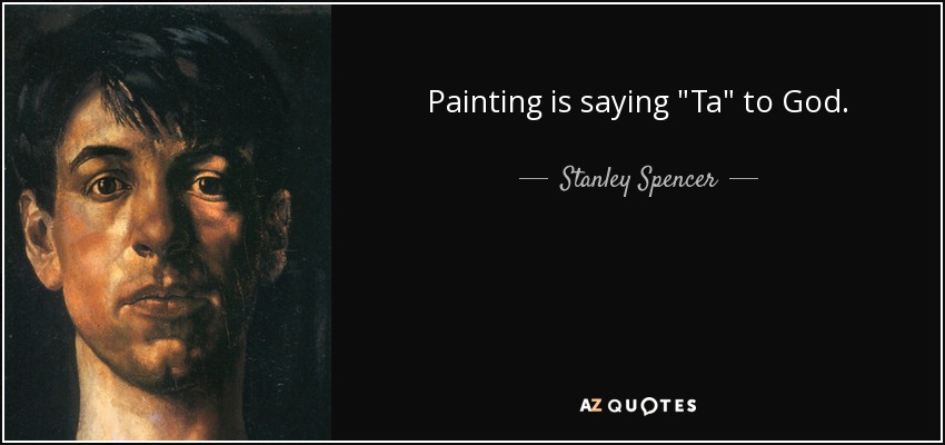 Painting is saying - quote-painting-is-saying-ta-to-god-stanley-spencer-58-56-04