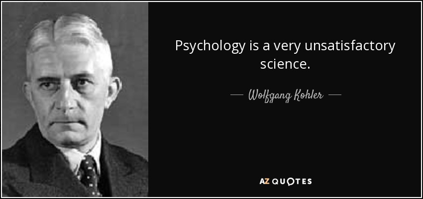 Psychology is a very unsatisfactory science. - <b>Wolfgang Kohler</b> - quote-psychology-is-a-very-unsatisfactory-science-wolfgang-kohler-76-59-37