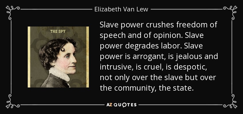 Elizabeth Van Lew quote: Slave power crushes freedom of speech and of