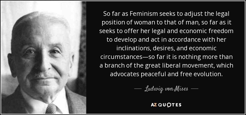 quote-so-far-as-feminism-seeks-to-adjust-the-legal-position-of-woman-to-that-of-man-so-far-ludwig-von-mises-69-39-05.jpg