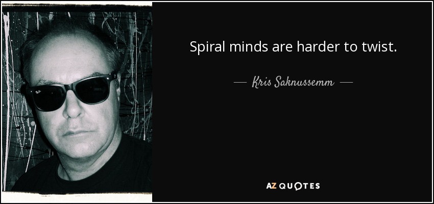 Spiral minds are harder to twist. - quote-spiral-minds-are-harder-to-twist-kris-saknussemm-89-37-29
