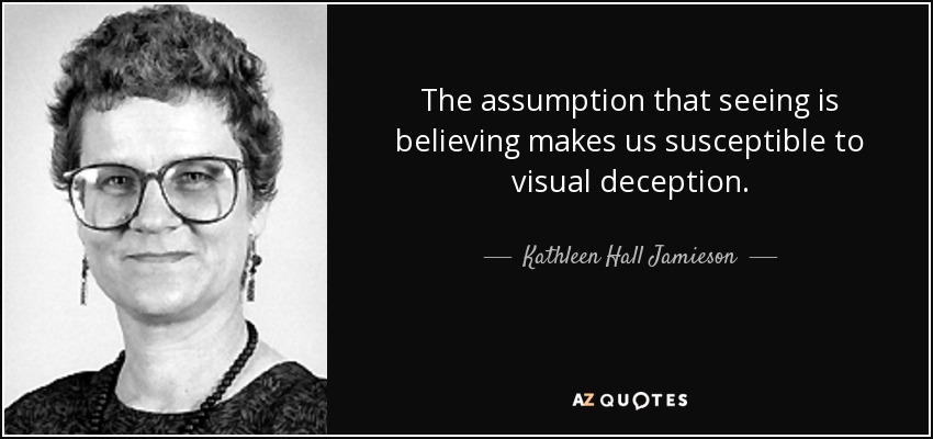 Kathleen Hall Jamieson Quotes - quote-the-assumption-that-seeing-is-believing-makes-us-susceptible-to-visual-deception-kathleen-hall-jamieson-117-25-09