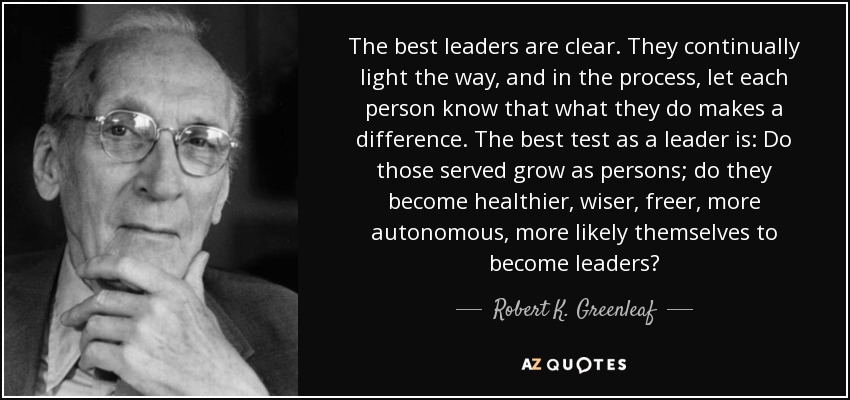 Robert K. Greenleaf quote: The best leaders are clear. They continually