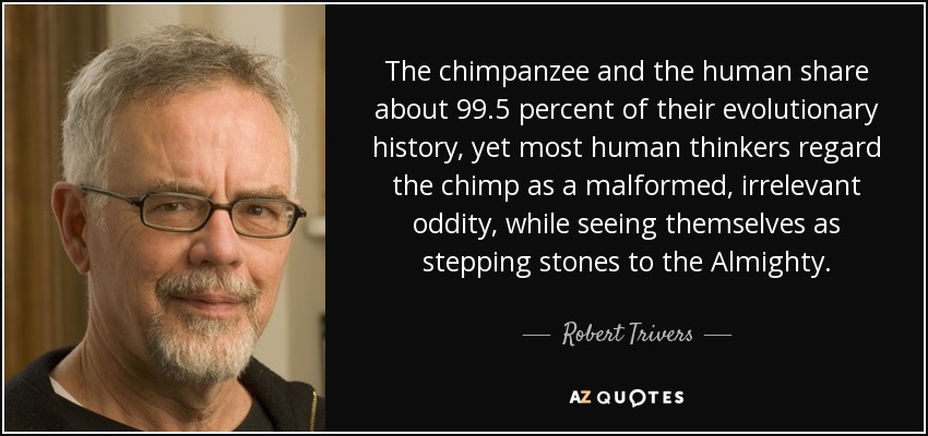 quote-the-chimpanzee-and-the-human-share-about-99-5-percent-of-their-evolutionary-history-robert-trivers-58-99-69.jpg
