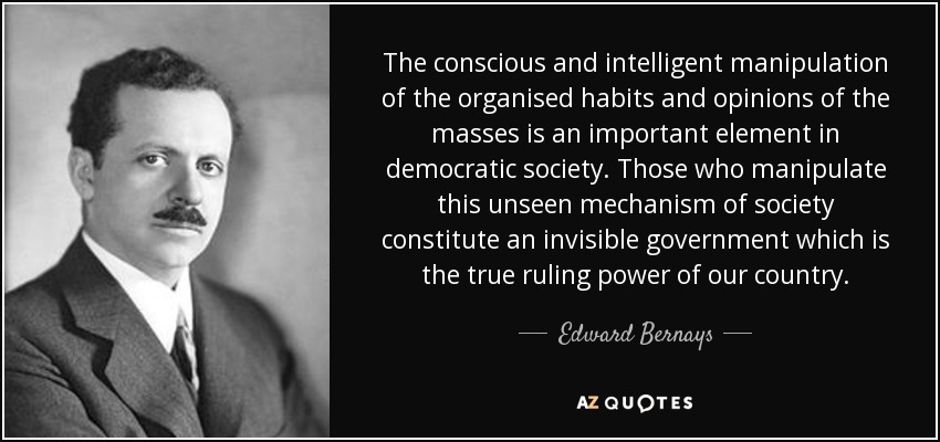 Edward Bernays quote: The conscious and intelligent manipulation of the
