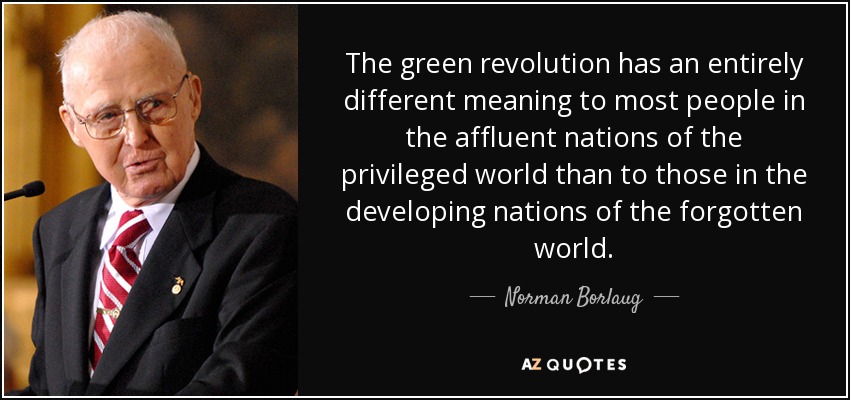 Norman Borlaug quote: The green revolution has an entirely different