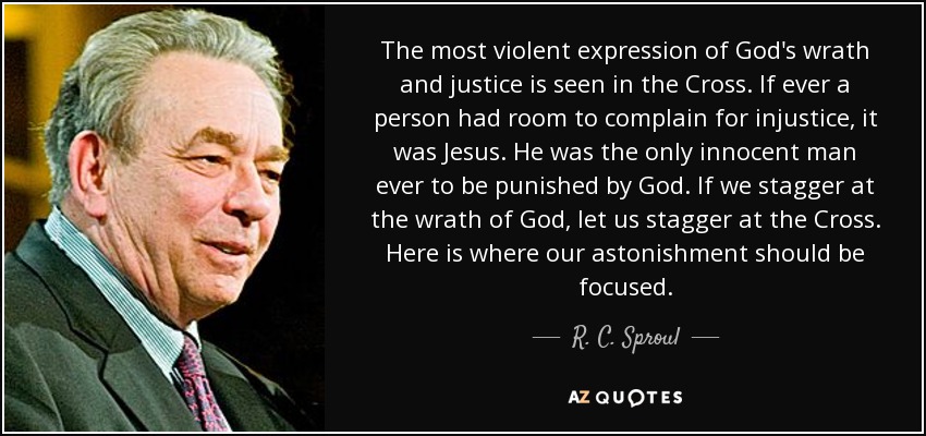 R. C. Sproul quote: The most violent expression of God's wrath and