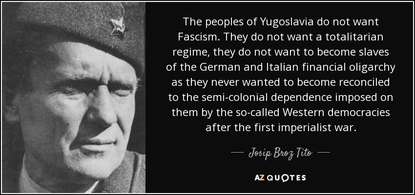 Josip Broz Tito quote: The peoples of Yugoslavia do not want Fascism