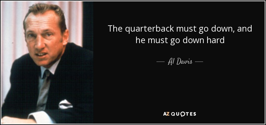 quote-the-quarterback-must-go-down-and-he-must-go-down-hard-al-davis-80-19-93.jpg