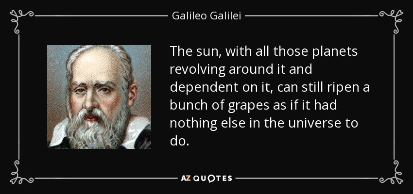 Galileo Galilei quote: The sun, with all those planets revolving around