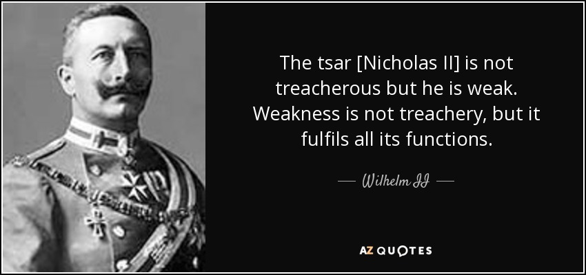 Wilhelm II quote: The tsar [Nicholas II] is not ...
