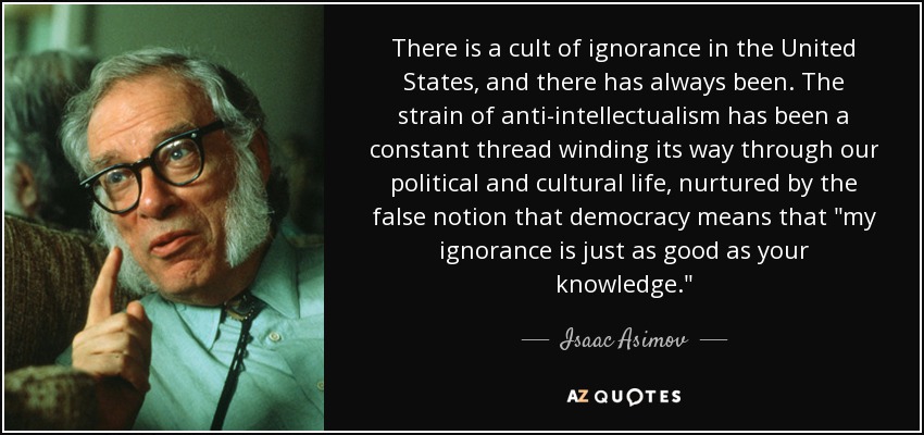 Isaac Asimov quote: There is a cult of ignorance in the United States...