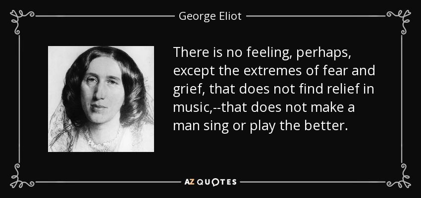 Image result for There is no feeling, perhaps, except the extremes of fear and grief, that does not find relief in music.