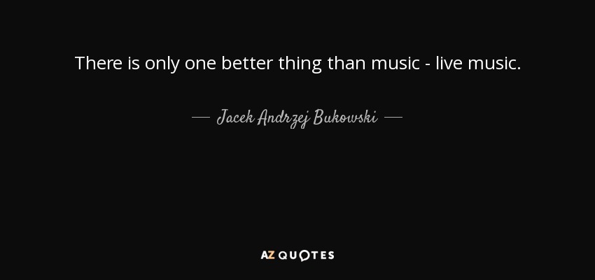 Jacek Andrzej Bukowski quote: There is only one better ...