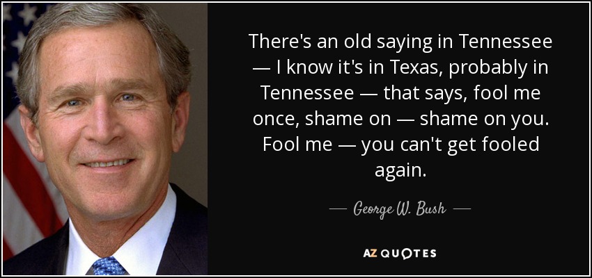 George W. Bush quote: There's an old saying in Tennessee — I know it's...