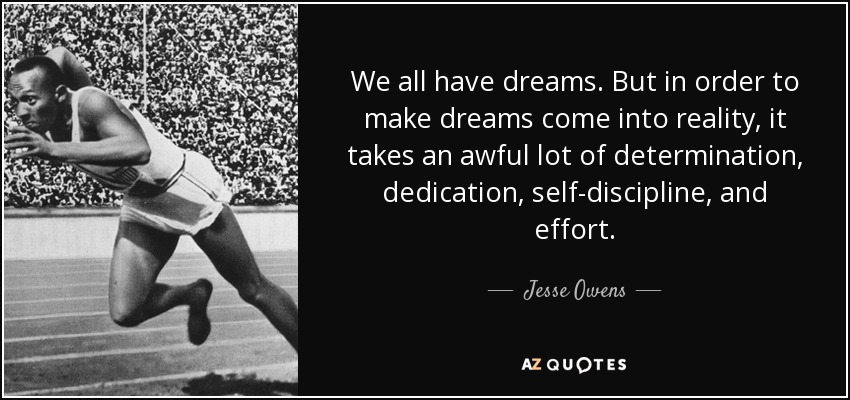 Jesse Owens quote: We all have dreams. But in order to make dreams...