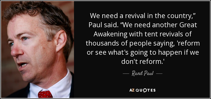 We need a revival in the country,” <b>Paul said</b>. “We need another - quote-we-need-a-revival-in-the-country-paul-said-we-need-another-great-awakening-with-tent-rand-paul-120-18-14