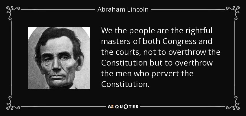 Abraham Lincoln quote: We the people are the rightful masters of both