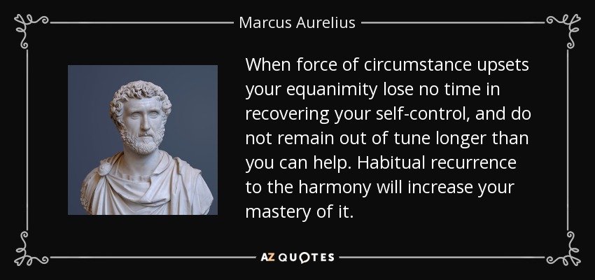 quote-when-force-of-circumstance-upsets-your-equanimity-lose-no-time-in-recovering-your-self-marcus-aurelius-67-89-57.jpg