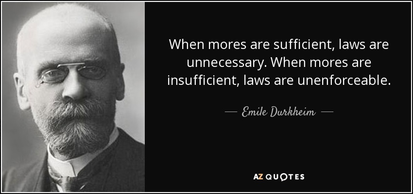 When mores are sufficient, laws are unnecessary; when mores are insufficient ... - quote-when-mores-are-sufficient-laws-are-unnecessary-when-mores-are-insufficient-laws-are-emile-durkheim-39-0-056