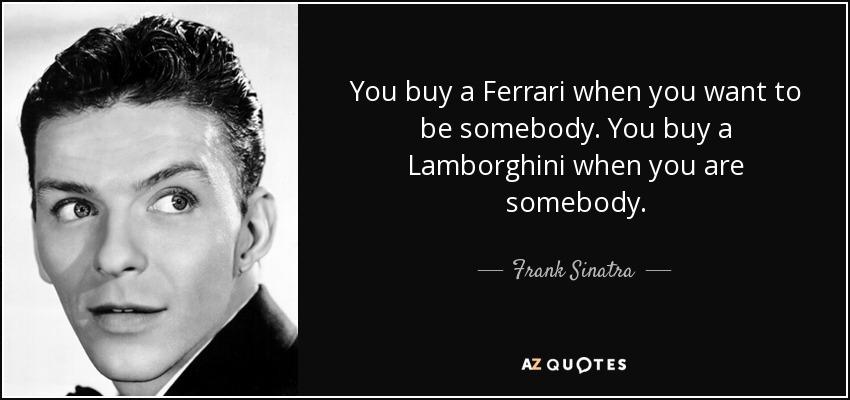 quote-you-buy-a-ferrari-when-you-want-to