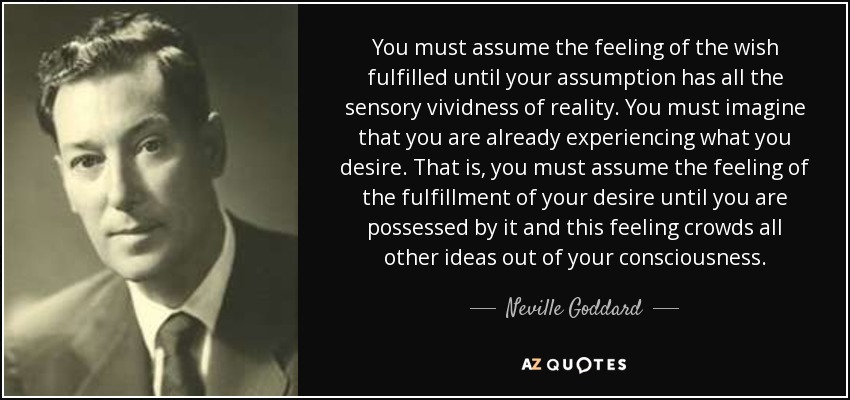 quote-you-must-assume-the-feeling-of-the-wish-fulfilled-until-your-assumption-has-all-the-neville-goddard-73-25-96.jpg