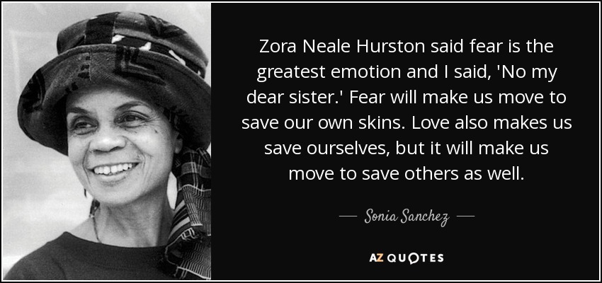 Zora Neale Hurston Said Fear Is The Greatest Emotion And I Said No My