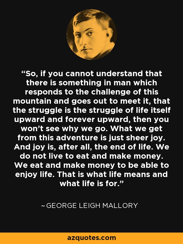 George Leigh Mallory quote: So, if you cannot understand that there is