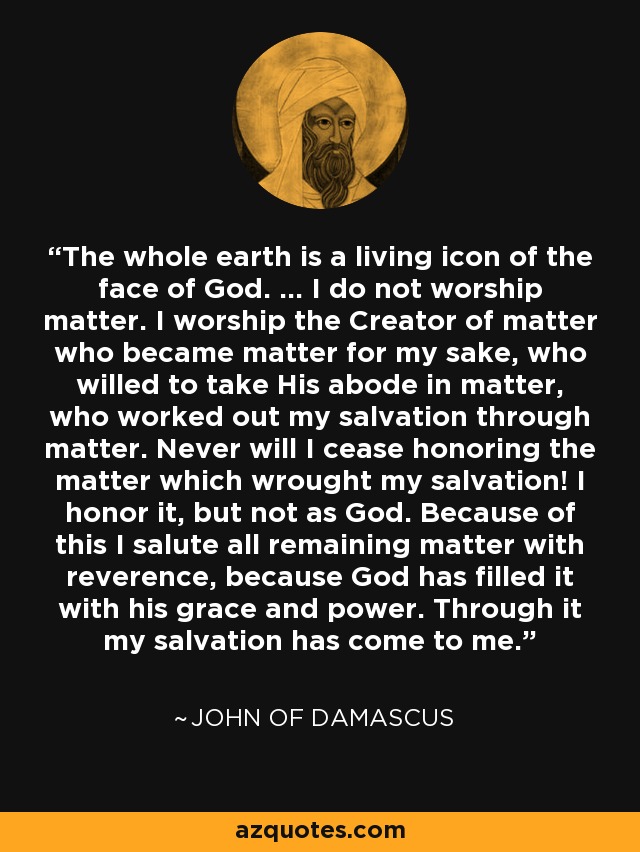 John of Damascus quote: The whole earth is a living icon of the face...