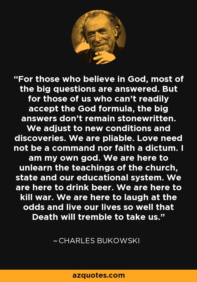 Charles Bukowski quote: For those who believe in God, most 