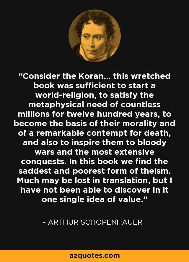 Arthur Schopenhauer quote: Consider the Koran... this wretched book was