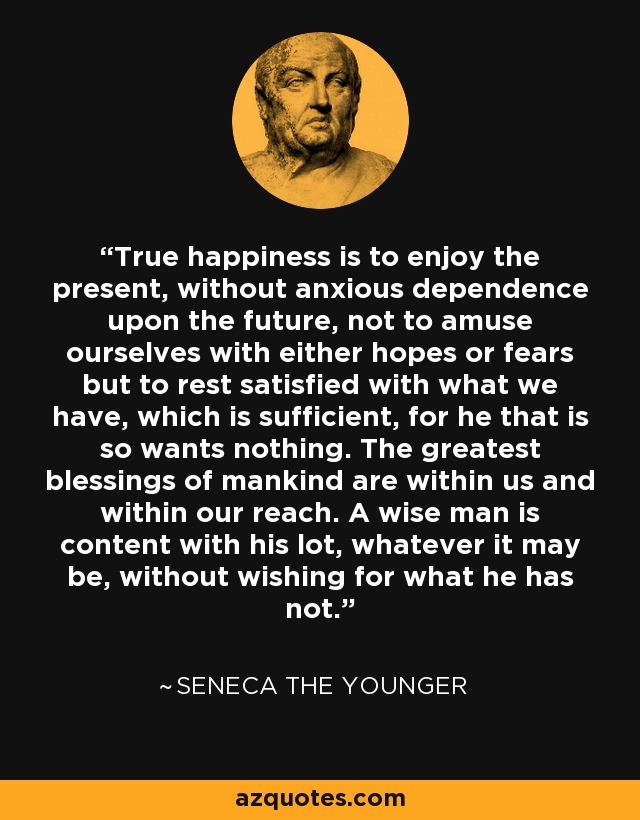 Seneca the Younger quote: True happiness is to enjoy the 